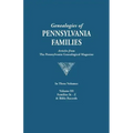 Genealogies of Pennsylvania Families. a Consolidation of Articles from the Pennsylvania Genealogical Magazine. in Three Volumes. Volume III: Families