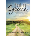 Healing Grace: A Devotional of Christian Encouragement and a Biblical Study About Grace and Healing for Those Facing Physical Hardshi