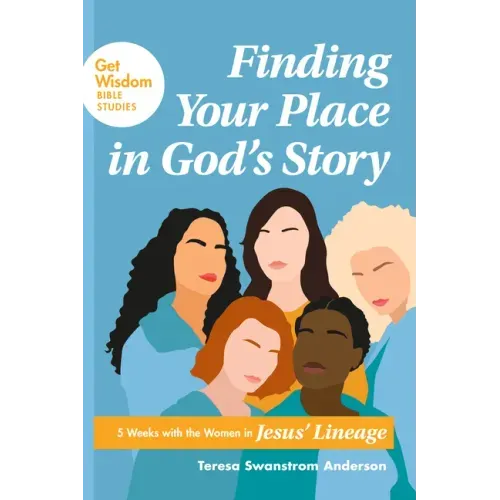 Finding Your Place in God's Story: 5 Weeks with the Women in Jesus' Lineage