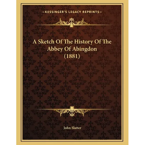 A Sketch Of The History Of The Abbey Of Abingdon (1881)