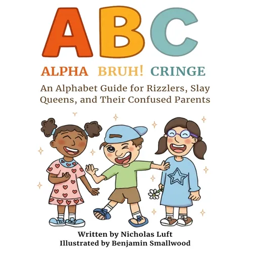 Alpha, Bruh!, Cringe: An Alphabet Guide for Rizzlers, Slay Queens, and Their Confused Parents