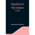 Expositions of Holy Scripture: St. Luke