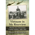 Vietnam in My Rearview: Memoir of a 1st Cavalry Combat Soldier, 1966-1967