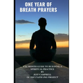 One Year of Breath Prayers: A 12 Month Guide to Building a Spiritual Practice