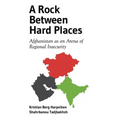 A Rock Between Hard Places: Afghanistan as an Arena of Regional Insecurity