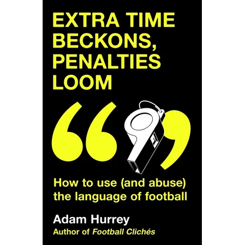Extra Time Beckons, Penalties Loom: How to (and Abuse) the Language of Football