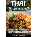 Thai Takeout Cookbook: Favorite Thai Food Takeout Recipes to Make at Home
