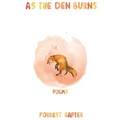 As the Den Burns: Poems Volume 29