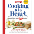 Cooking À La Heart, Fourth Edition: 500 Easy and Delicious Dash and Mediterranean Diet Friendly Recipes for Heart-Conscious, Healthy Meals