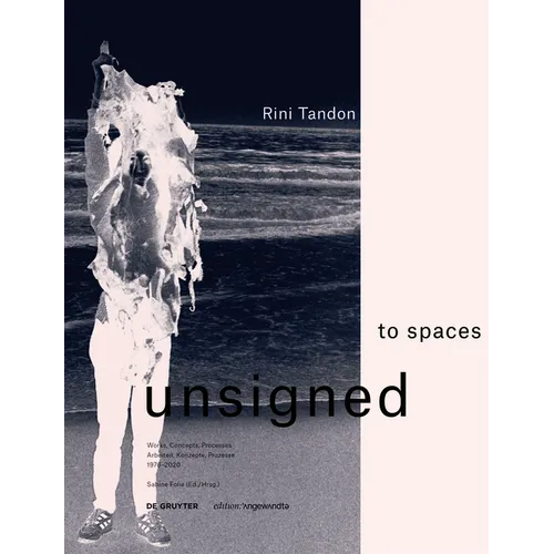Rini Tandon. to Spaces Unsigned: Works, Concepts, Processes 1976-2020 / Arbeiten, Konzepte, Prozesse 1976-2020