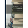 The Life Of Merlin: Surnamed Ambrosius