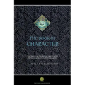 The Book of Character: An Anthology of Writings on Virtue from Islamic and Other Sources