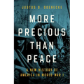 More Precious Than Peace: A New History of America in World War I