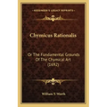 Chymicus Rationalis: Or the Fundamental Grounds of the Chymical Art (1692)