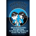 Hypnotic Charisma: How-To Hypnotize People With Your Charm So You Can Win Them Over and Influence Them, Always