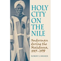 Holy City on the Nile: Omdurman During the Mahdiyya, 1885-1898