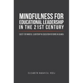 Mindfulness for Educational Leadership in the 21st Century: Quest for Mindful Leadership in Education Reforms in Uganda