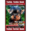 Yorkie, Yorkie Book Training Book for Dogs and Puppies by Bone Up Dog Training: Are You Ready To Bone Up? Easy Steps * Fast Results Yorkie Terrier Boo