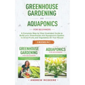 Greenhouse gardening and Aquaponics "2 BOOKS IN 1": The definitive guide for beginners to build a Greenhouse and Aquaponics system to growing fruits a