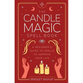 The Candle Magic Spell Book: A Beginner's Guide to Spells to Improve Your Life