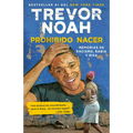 Prohibido Nacer: Memorias de Racismo, Rabia Y Risa. / Born a Crime: Stories from a South African Childhood: Memorias de Racismo, Rabia Y Risa.