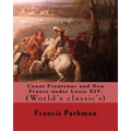 Count Frontenac and New France under Louis XIV. By: Francis Parkman: (World's classic's)