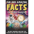 Intriguing and Fun Facts for the Curious: Incredible Questions about Earth and Space, People and Animals, and Scientific Answers!