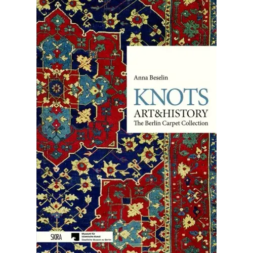 Knots: Art & History: The Berlin Carpet Collection
