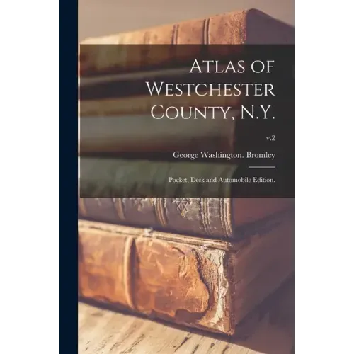 Atlas of Westchester County, N.Y.; Pocket, Desk and Automobile Edition.; v.2