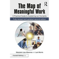 The Map of Meaningful Work (2e): A Practical Guide to Sustaining Our Humanity