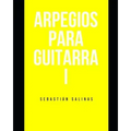 Arpegios para Guitarra I: Los arpegios básicos que necesitas para empezar