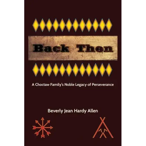 Back Then: A Choctaw Family's Noble Legacy of Perseverance