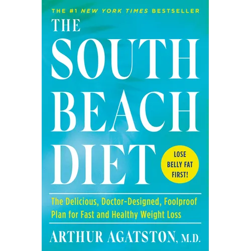 The South Beach Diet: The Delicious, Doctor-Designed, Foolproof Plan for Fast and Healthy Weight Loss