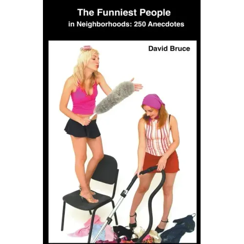 The Funniest People in Neighborhoods: 250 Anecdotes