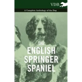 The English Springer Spaniel - A Complete Anthology of the Dog