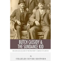 Butch Cassidy & The Sundance Kid: The Lives and Legacies of the Wild West's Famous Outlaw Duo