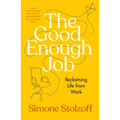 The Good Enough Job: Reclaiming Life from Work