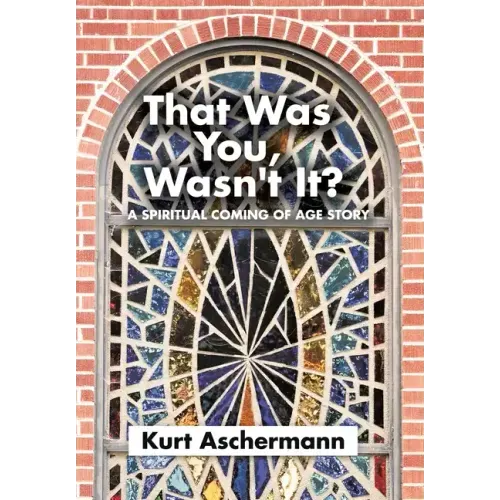 That Was You, Wasn't It?: A Spiritual Coming-Of-Age Story
