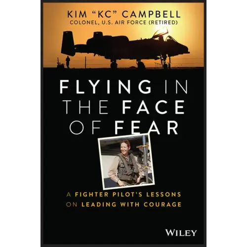 Flying in the Face of Fear: A Fighter Pilot's Lessons on Leading with Courage