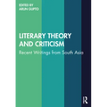 Literary Theory and Criticism: Recent Writings from South Asia
