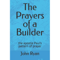 The Prayers of a Builder: the apostle Paul's pattern of prayer