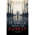 It Calls From The Forest: Volume Two - More Terrifying Tales From The Woods