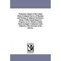 Preliminary Report of the United States Geological Survey of Montana and Portions of Adjacent Territories; Being a Fifth Annual Report of Progress. by