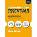 Communication Essentials: The Tools You Need to Master Every Type of Professional Interaction
