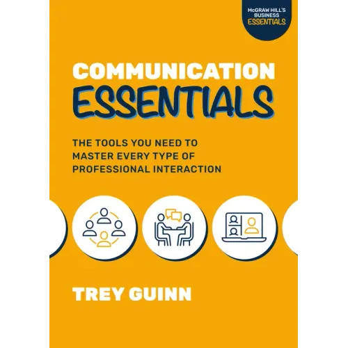 Communication Essentials: The Tools You Need to Master Every Type of Professional Interaction
