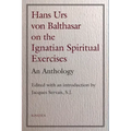 Hans Urs Von Balthasar on the Spiritual Exercises: An Anthology