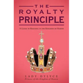 The Royalty Principle: A Guide to Reigning in the Kingdom of Heaven