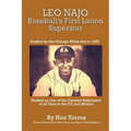 Leo Najo: Baseball's First Latino Superstar