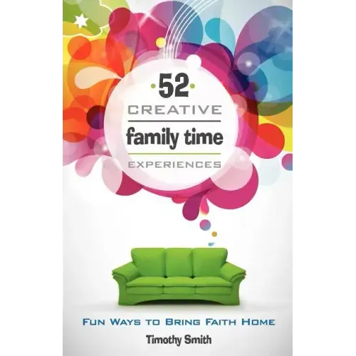 52 Creative Family Time Experiences: Fun Ways to Bring Faith Home