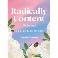 Radically Content: The Journal: A Guide Back to You